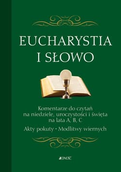 Eucharystia i Słowo Komentarze do czytań na niedziele uroczystości i święta na lata A, B, C. Akty - Praca zbiorowa