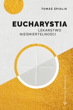 Eucharystia Lekarstwo nieśmiertelności - Tomasz Spidlik