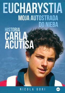 Eucharystia Moja autostrada do nieba. Historia Carla Acutisa - Nicola Gori