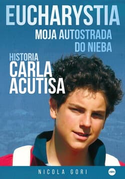 Eucharystia Moja autostrada do nieba. Historia Carla Acutisa - Nicola Gori
