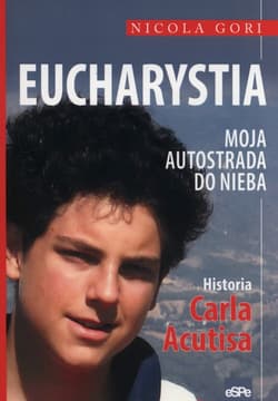 Eucharystia Moja autostrada do nieba Historia Carla Acutisa - Nicola Gori