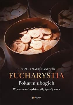 Eucharystia. Pokarm ubogich - Bożena Maria  Hanusiak