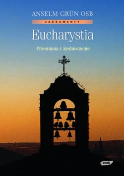 Eucharystia. Przemiana i zjednoczenie - Anselm Grün
