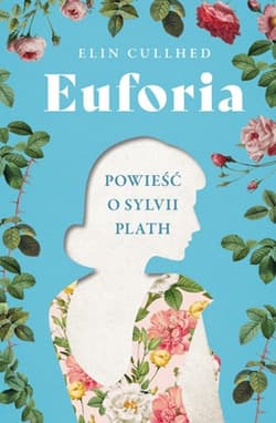 Euforia Powieść o Sylvii Plath - Elin Cullhed