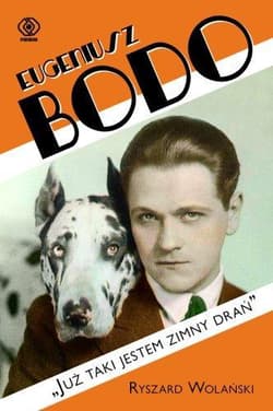 Eugeniusz Bodo. Już taki jestem zimny drań - Ryszard Wolański