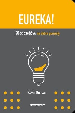 Eureka 60 sposobów: na dobre pomysły - Kevin Duncan