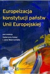 Euroipeizacja konstytucji państw Unii Europejskiej - red. Katarzyna Kubuj, Jan Wawrzyniak