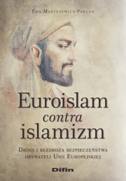 Euroislam contra islamizm Drogi i bezdroża bezpieczeństwa obywateli Unii Europejskiej - Ewa Martusewicz-Pawlus