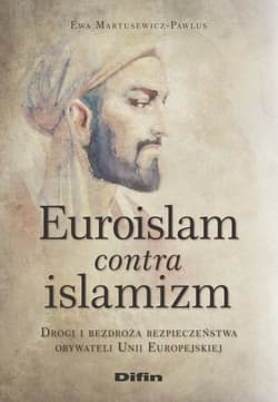 Euroislam contra islamizm Drogi i bezdroża bezpieczeństwa obywateli Unii Europejskiej