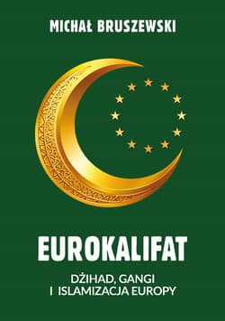 Eurokalifat. Dżihad, gangi i islamizacja Europy - Michał Bruszewski