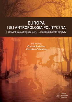 Europa i jej antropologia polityczna Człowiek jako droga historii - o filozofii Karola Wojtyły