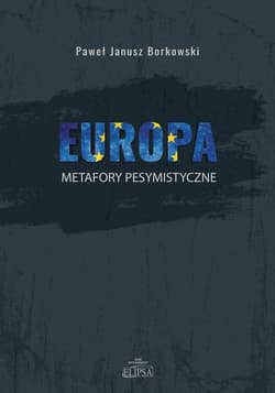 Europa metafory pesymistyczne - Borkowski Paweł Janusz