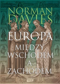 Europa - między Wschodem a Zachodem [wyd. 2019] - Norman Davies