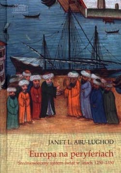 Europa na peryferiach Średniowieczny system-świat w latach 1250-1350 - Abu-Lughod Janet L.