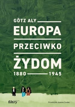 Europa przeciwko Żydom 1880–1945 - ebook - Gotz Aly