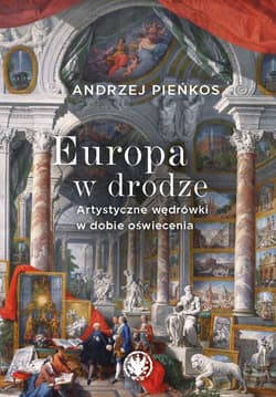 Europa w drodze. Artystyczne wędrówki w dobie oświecenia - Andrzej Pieńkos