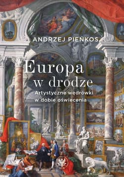 Europa w drodze. Artystyczne wędrówki w dobie oświecenia - Andrzej Pieńkos