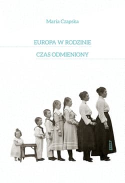 Europa w rodzinie. Czas odmieniony - Maria Czapska