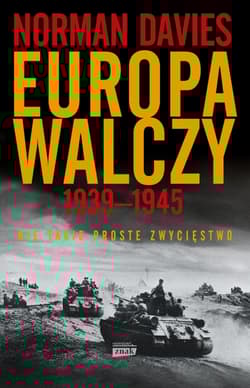 Europa walczy 1939-1945. Nie takie proste zwycięstwo (wyd. 2023) - Norman Davies
