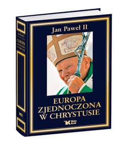Europa zjednoczona w Chrystusie Antologia - Jan Paweł II