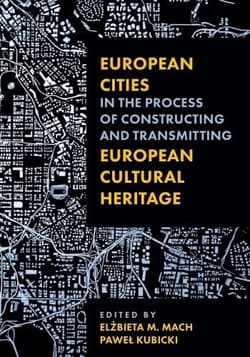 European Cities in the Process of Constructing and Transmitting European Cultural Heritage - Mach Elżbieta M.