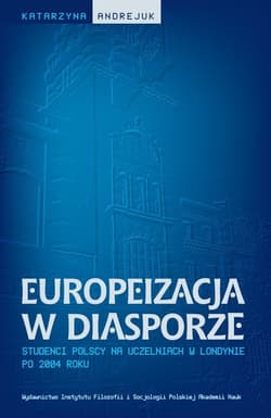 Europeizacja w diasporze Studenci polscy na uczelniach w Londynie po 2004 roku