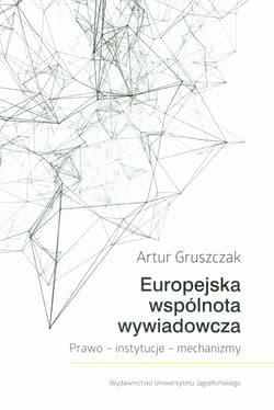 Europejska wspólnota wywiadowcza Prawo - instytucje - mechanizmy