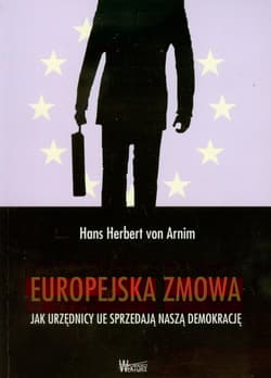 Europejska zmowa Jak urzędnicy UE sprzedają naszą demokrację - Arnim Hans Herbert