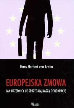 Europejska zmowa Jak urzędnicy UE sprzedają naszą demokrację - Arnim Hans Herbert