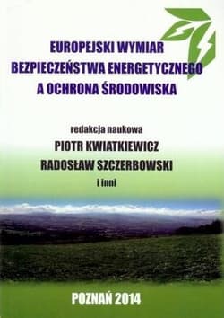 Europejski wymiar bezpieczeństwa energetycznego a ochrona środowiska - Praca zbiorowa