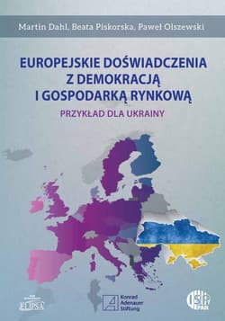 Europejskie doświadczenia z demokracją i gospodarką rynkową Przykład dla Ukrainy - Dahl Martin, Piskorska Beata, Olszewski Paweł