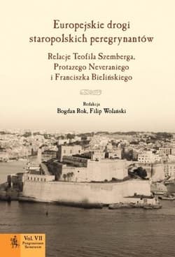 Europejskie drogi staropolskich peregrynantów Relacje Teofila Szemberga, Protazego Neveraniego i Franciszka Bielińskiego - Filip Wolański
