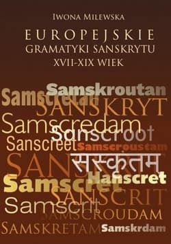 Europejskie gramatyki sanskrytu XVII-XIX wiek - Iwona Milewska