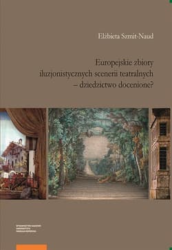 Europejskie zbiory iluzjonistycznych scenerii teatralnych dziedzictwo docenione?
