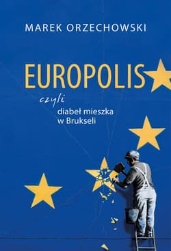 Europolis czyli diabeł mieszka w Brukseli - Marek Orzechowski