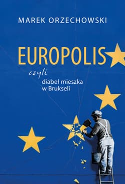 Europolis, czyli diabeł mieszka w Brukseli_plik - ebook - Marek Orzechowski