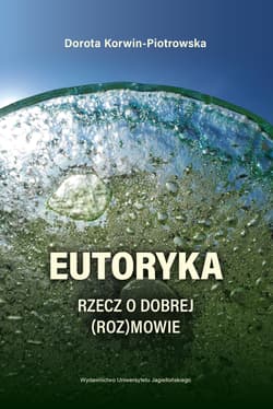 Eutoryka Rzecz o dobrej (roz)mowie - Dorota Korwin-Piotrowska