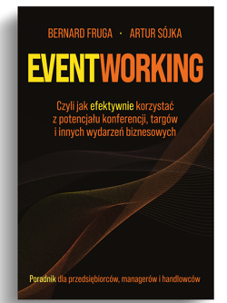 Eventworking Czyli jak efektywnie korzystać z potencjału konferencji, targów i innych wydarzeń biznesowych. Porad - Sójka Artur, Fruga Bernard
