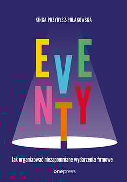 Eventy. Jak organizować niezapomniane wydarzenia firmowe - Kinga Przybysz-Polakowska