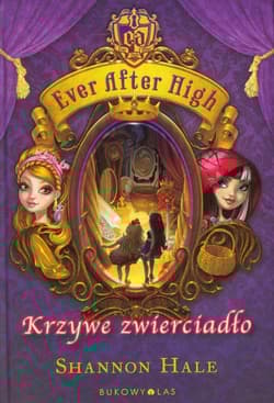 Ever After High. Krzywe zwierciadło - Shannon Hale