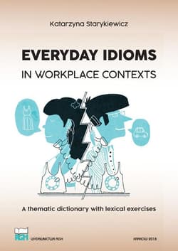 Everyday Idioms in Workplace Contexts wer. angielska - Katarzyna Starykiewicz