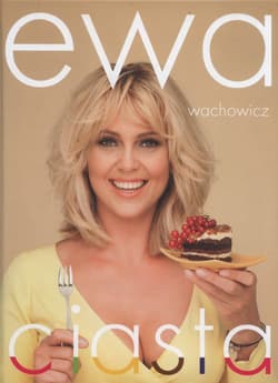 Ewa Wachowicz Ciasta - Ewa Wachowicz