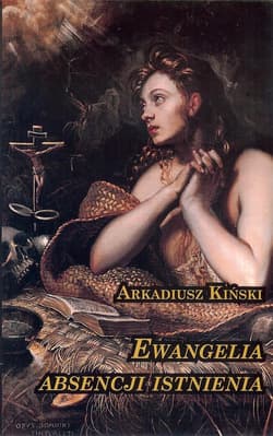 Ewangelia Absencji Istnienia - Arkadiusz Kiński