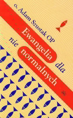 Ewangelia dla nie normalnych - Adam Szustak