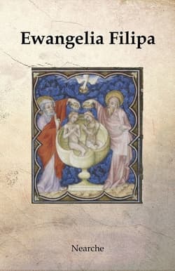 Ewangelia Filipa Apokryf. Tekst i Komentarz Paul Kieniewicz