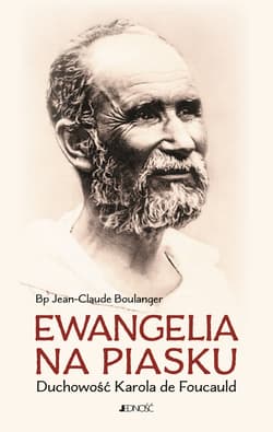 Ewangelia na piasku Duchowość Karola de Foucauld - Jean-Claude Boulanger