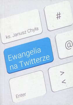 Ewangelia na Twitterze - Janusz Chyła