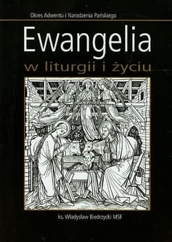 Ewangelia w liturgii i życiu Okres Adwentu i Narodzenia Pańskiego - Władysław Biedrzycki