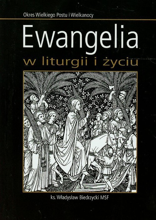 Ewangelia w liturgii i życiu Okres wielkiego Postu i Wielkanocy - Władysław Biedrzycki