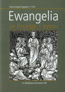 Ewangelia w liturgii i życiu Okres zwykły (Tygodnie 17-34) - Władysław Biedrzycki